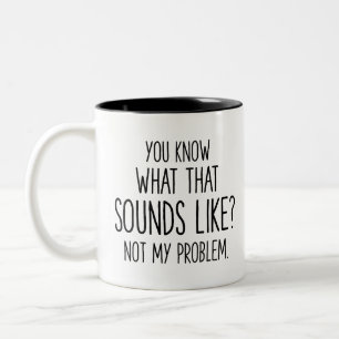 Du weißt, wie das klingt? Nicht mein Problem Zweifarbige Tasse