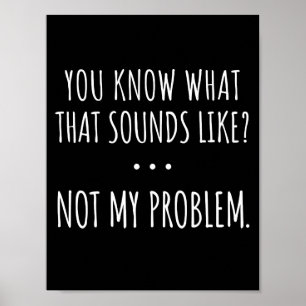 Du weißt, wie sich das anhört. Nicht mein Problem Poster