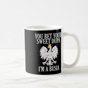 Du wettest deine süße Dupa Ich bin ein Busia Große Kaffeetasse