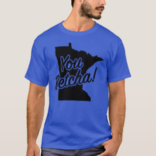 Du wettst Minnesota Midwest State Fun Phrase Sagen T-Shirt