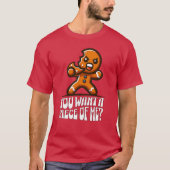 Du Will ein Stück von Me Gingerbread Man Funny Xma T-Shirt (Vorderseite)