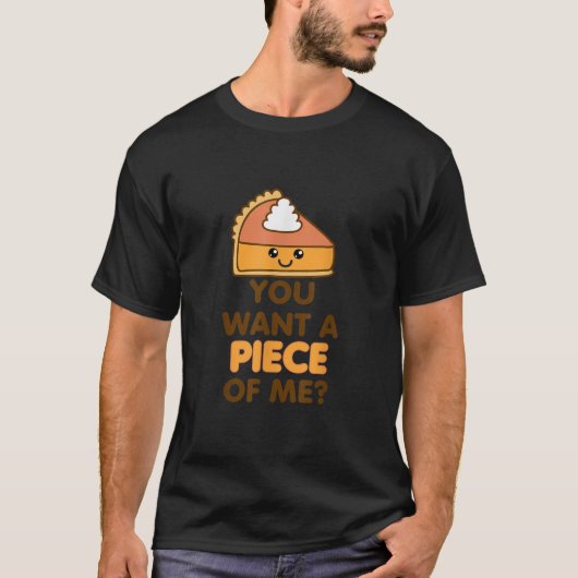 Du Will ein Stück von mir Pumpkin Pie Funny Thanks T-Shirt (Vorderseite)