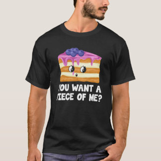 Du willst ein Stück von mir Blaubeerkuchen   Blaub T-Shirt