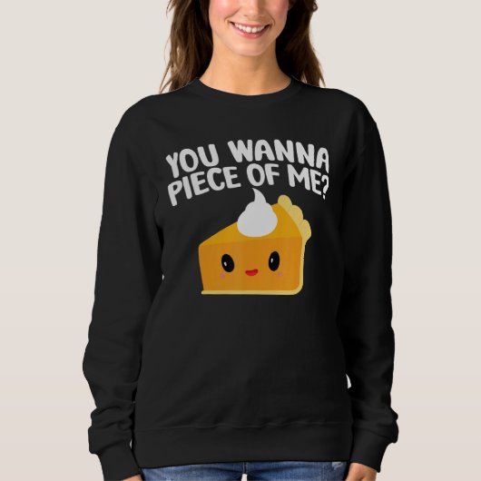 Du willst ein Stück von mir Kürbiskuchen Thanksgi Sweatshirt (Vorderseite)