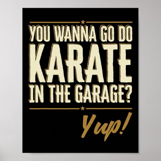 Du willst Karate in der Garage machen - Yup Zitat Poster (Vorne)