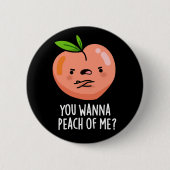 Du willst mich peach Funny Fruit Pun Dark BG Button (Vorderseite)