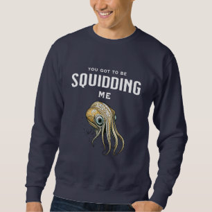 Du willst mich wohl veräppeln Lustiger Tintenfisch Sweatshirt
