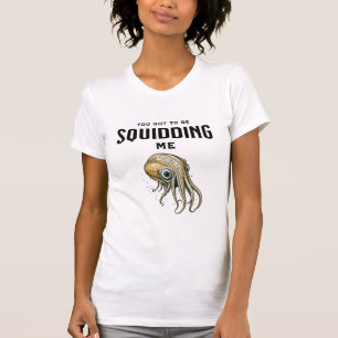 Du willst mich wohl veräppeln Lustiger Tintenfisch T-Shirt