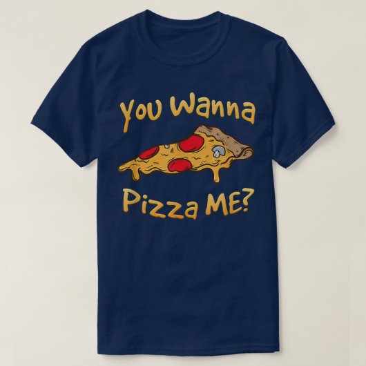 Du willst Pizza Me Pizza Liebhaber T-Shirt (Design vorne)