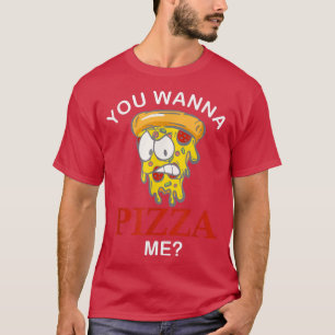 Du willst Pizza Mich Verrückt Scheibe Lustige Pizz T-Shirt