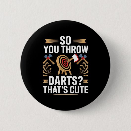 Du wirfst also Dartpfeile_ Das ist süß Axtwerfer L Button (Vorderseite)