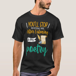 Du wirst aufhören, meine Poesie zu hassen T-Shirt