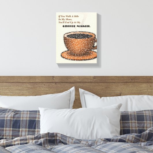 Du wirst bei meinem Kaffeemaschine enden Leinwanddruck (Insitu (Schlafzimmer))