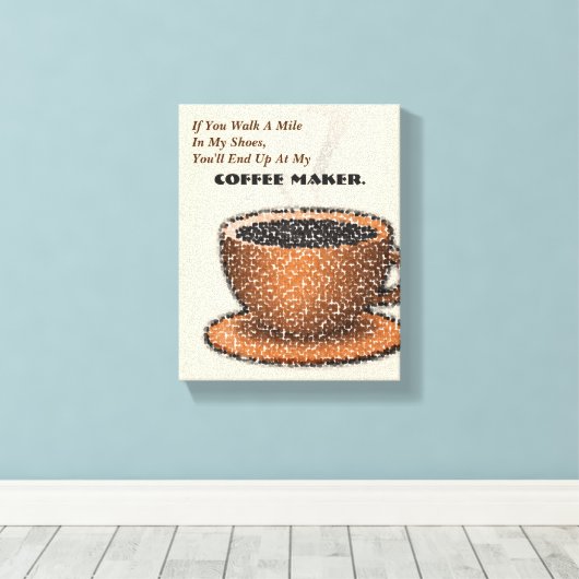 Du wirst bei meinem Kaffeemaschine enden Leinwanddruck (Insitu (Holzboden))