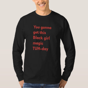 Du wirst diese schwarze Mädchen-Magie zum Tages-Ou T-Shirt