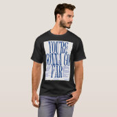 Du wirst es weit bringen T-Shirt (Vorne ganz)