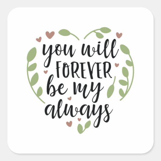 Du wirst für immer mein Immer sein Quadratischer Aufkleber (Vorderseite)