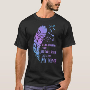 Du wirst Gedichte, Poet Writer Poetry, nicht verst T-Shirt