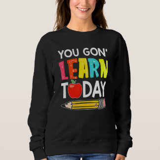 Du wirst heute lernen Erster Schultag Lehrer Sweatshirt
