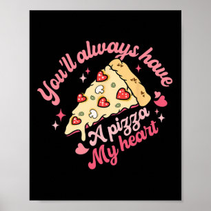 Du wirst immer ein Stück meiner Herzenspizza haben Poster