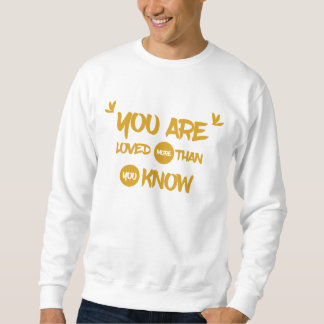 Du wirst mehr geliebt, als du Zitat-Pullover kenns Sweatshirt