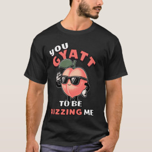 Du wirst mich von Gyatt Peach Meme begeistern T-Shirt