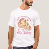 Du wirst mir immer eine Pizza zu Herzen nehmen T-Shirt (Vorderseite)