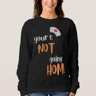 Du wirst nicht Zuhause School Nurse Sweatshirt
