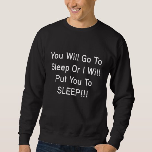 Du wirst schlafen gehen oder ich werde dich in den sweatshirt (Vorderseite)