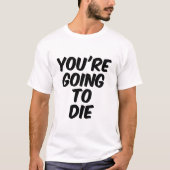 Du wirst sterben T-Shirt (Vorderseite)