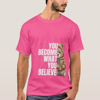 Du wirst, was du glaubst T-Shirt