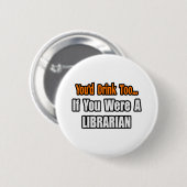 Du würdest auch trinken... Bibliothekar Button (Vorne & Hinten)