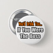 Du würdest auch trinken... Boss Button (Vorne & Hinten)