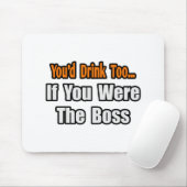 Du würdest auch trinken... Boss Mousepad (Mit Mouse)