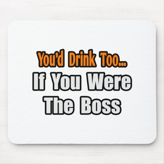 Du würdest auch trinken... Boss Mousepad (Vorne)