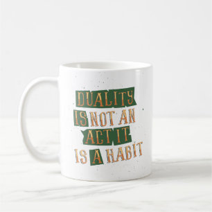 Dualität ist kein Akt, sondern eine Gewohnheit Kaffeetasse