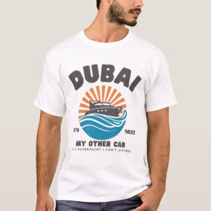 Dubai: Mein anderes Auto ist eine Superyacht, die  T-Shirt