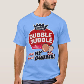 Dubble Bubble Dont Burst My Buble T-Shirt