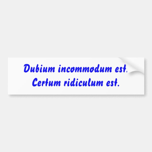 Dubium incommodum est. Certum ridiculum Est. Autoaufkleber (Vorne)