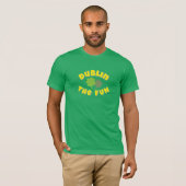Dublin The Fun | St. Patrick's Day Party Grafik T-Shirt (Vorne ganz)