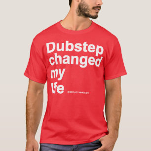 Dubstep änderte mein Leben T-Shirt