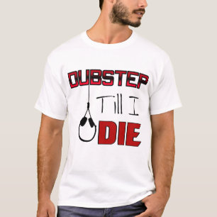 Dubstep bis I Die T-Shirt