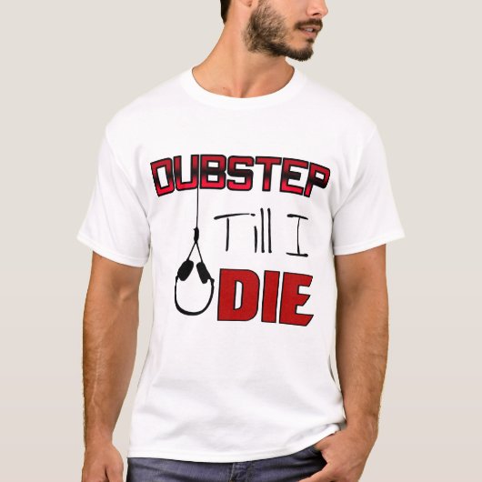Dubstep bis I Die T-Shirt (Vorderseite)