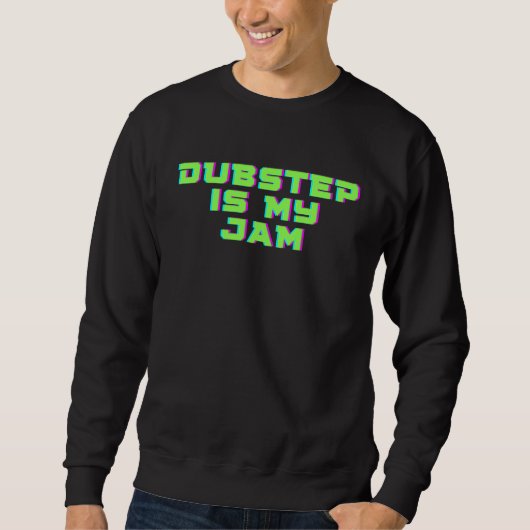 Dubstep is my Jam for dubstep music maker enthusia Sweatshirt (Vorderseite)
