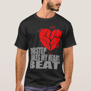 Dubstep macht meinen Herz-Schlag T-Shirt