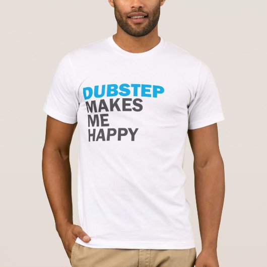Dubstep macht mich glücklich T-Shirt (Vorderseite)