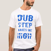 Dubstep macht mich zu einem T - Shirt (Vorderseite)