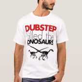 Dubstep tötete die Dinosaurier 3 T-Shirt (Vorderseite)