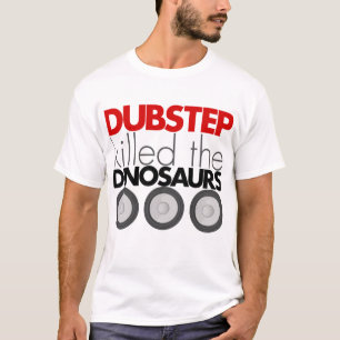 Dubstep tötete die Dinosaurier T-Shirt
