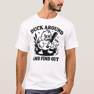 Duck Around and Find Out – Lustiger wütender Ente T-Shirt